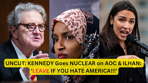 UNCUT: Sen. Kennedy UNLEASHES on Ilhan Omar & AOC — 'They Hate America... Just LEAVE!'