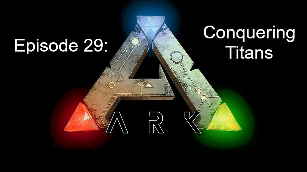 ARK (Episode 29): Conquering Titans