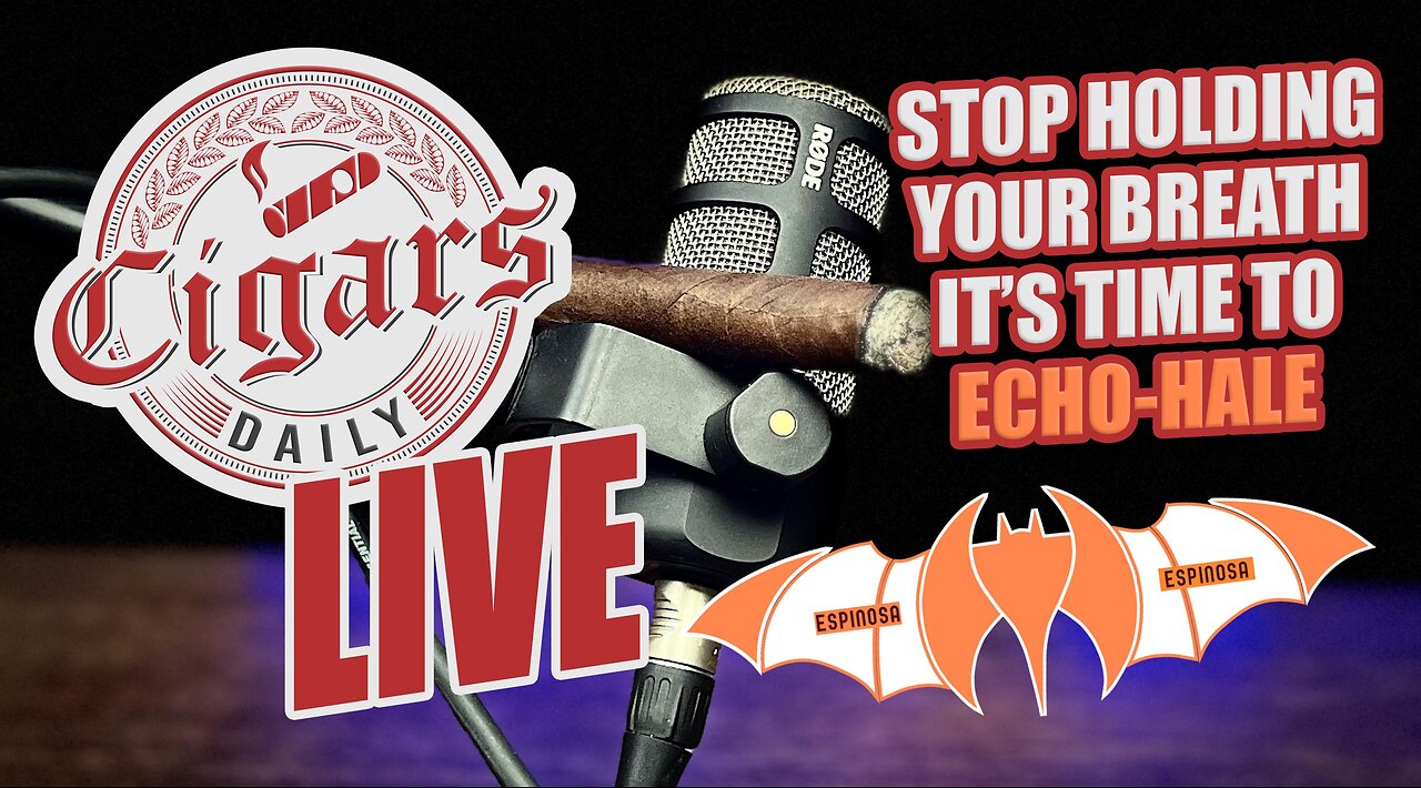 Cigars Daily LIVE 370 (Stop Holding Your Breath It's Time To Echo-Hale)