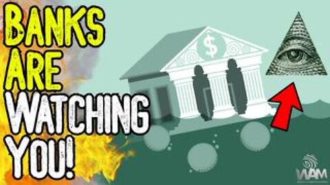 WARNING: BANKS ARE WATCHING YOU! - New Digital Surveillance Powers Are Just The Beginning!