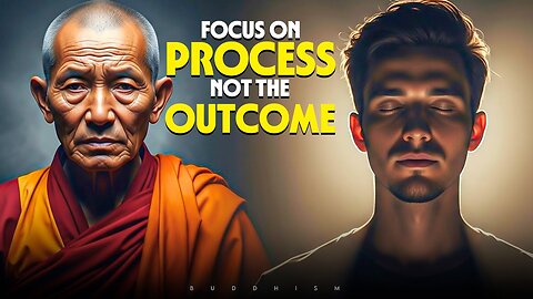 Focus on the Process, Not the Outcome | Buddhism