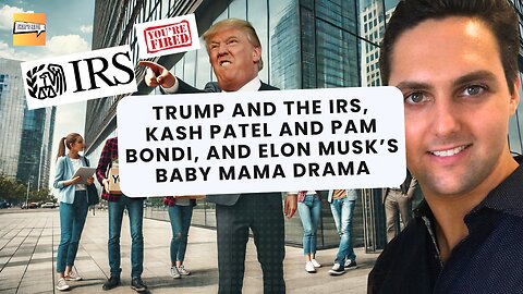 Trump and the IRS, Kash Patel and Pam Bondi, Elon Musk’s Baby Mama Drama | That's Life Ep. 61