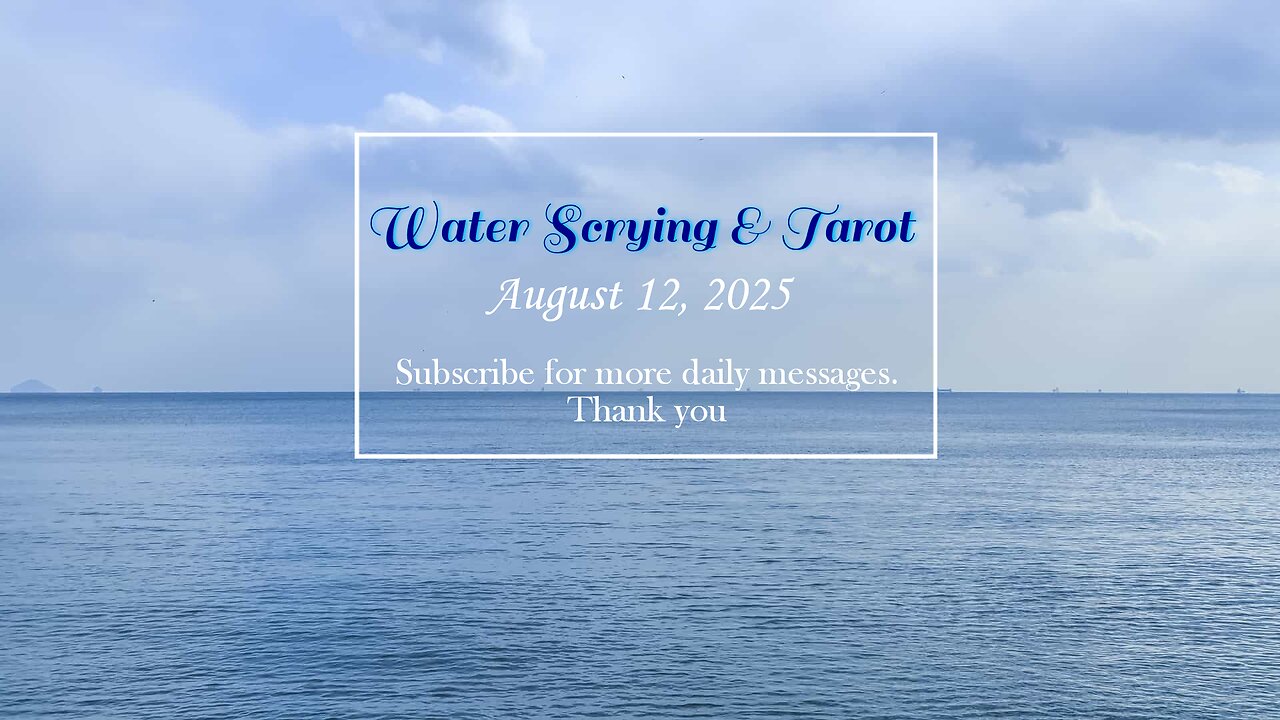 Water Scrying & Intuitive Tarot: August 12 2025