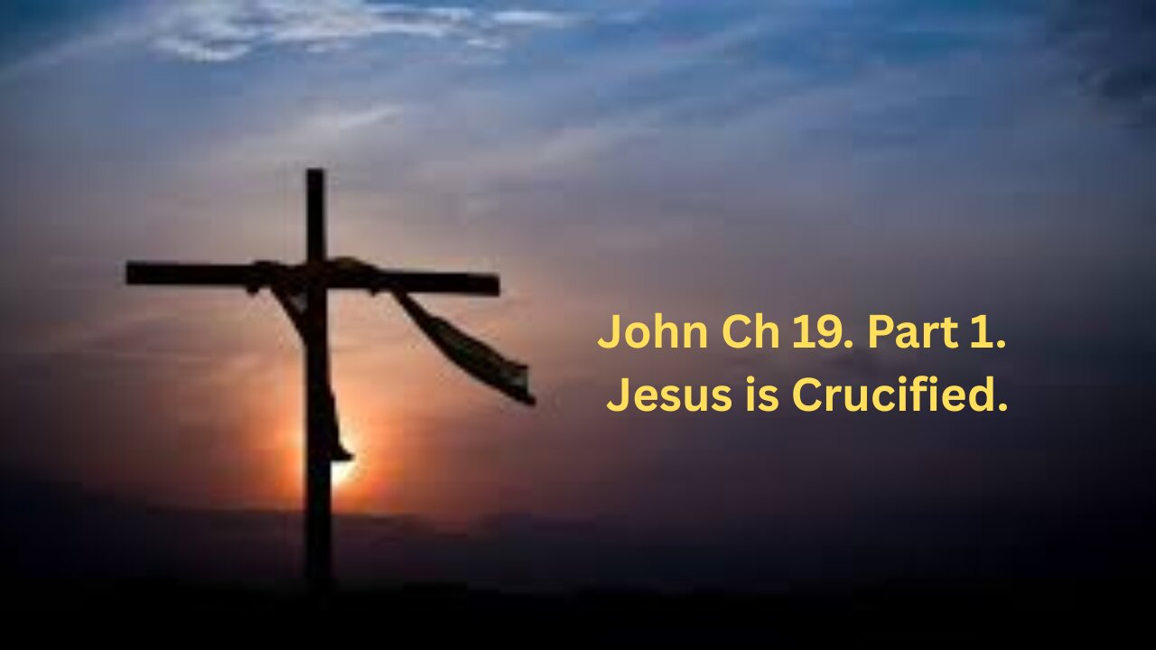 John Ch 19. Part 1. Jesus is Crucified.