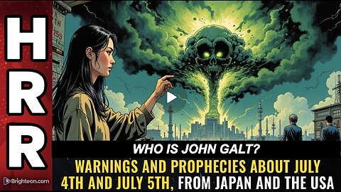 HRR-Warnings & prophecies about July 4th & July 5th, from Japan & USA. WHO IS John Galt?