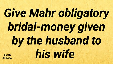 Give Mahr obligatory bridal-money by his husband to his wife