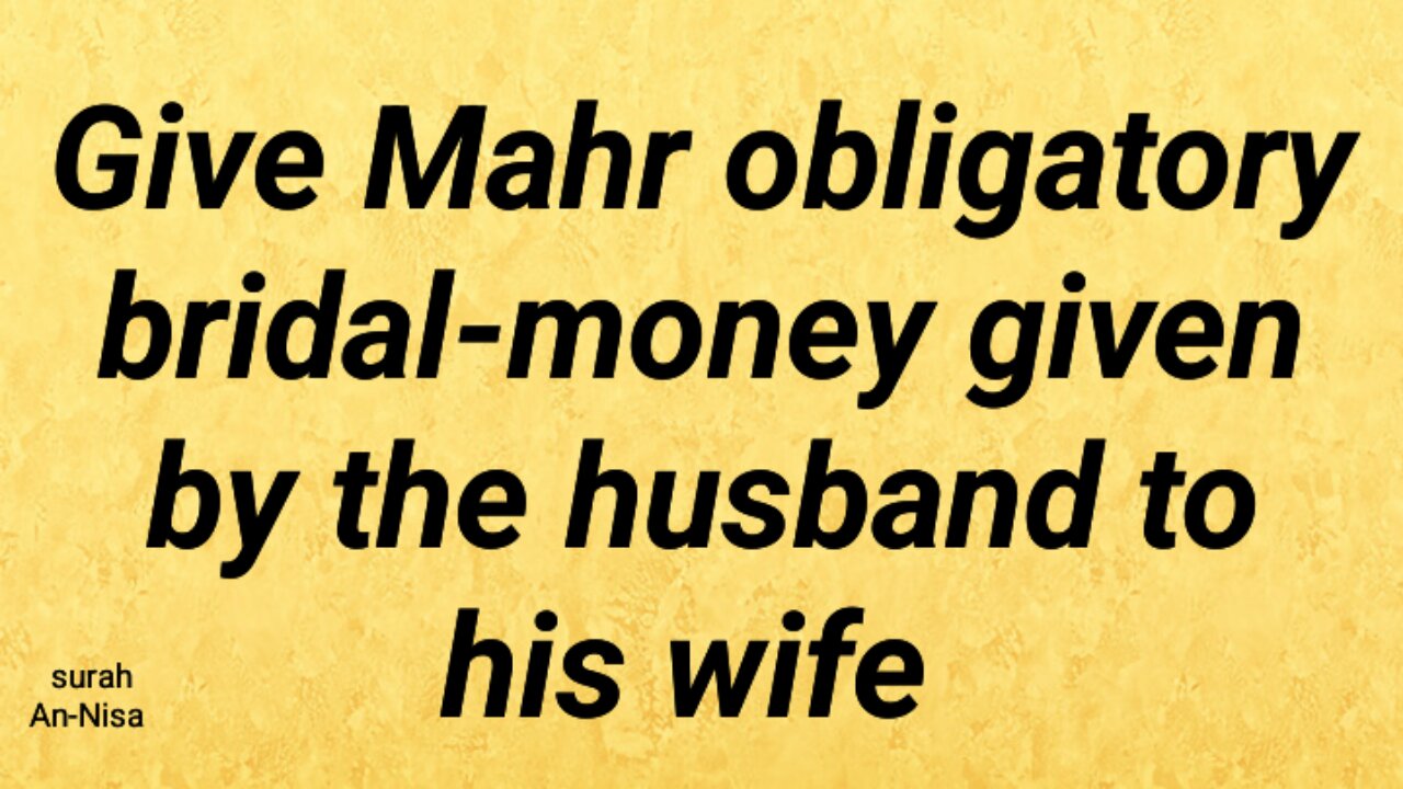 Give Mahr obligatory bridal-money by his husband to his wife