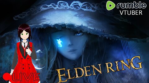 (VTUBER) - First Stream in the Rumble Program FTW :3 - Elden Ring #19 - RUMBLE