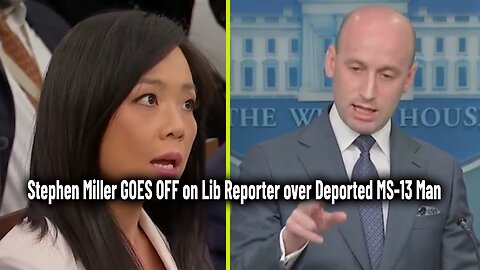 Stephen Miller GOES OFF on Lib Reporter over Deported MS-13 Man