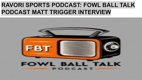 RAVORI SPORTS PODCAST: FOWL BALL TALK PODCAST MATT TRIGGER INTERVIEW