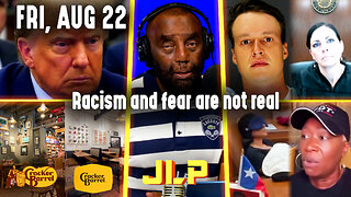 Racism and fear are not real | JLP Fri 8-22-25