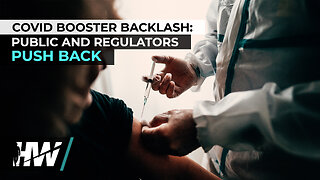 COVID BOOSTER BACKLASH: PUBLIC AND REGULATORS PUSH BACK