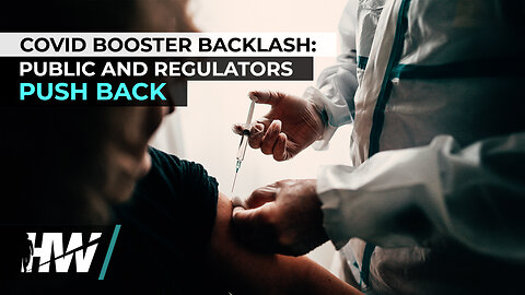 COVID BOOSTER BACKLASH: PUBLIC AND REGULATORS PUSH BACK