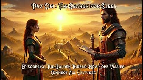 Pax Dei: Search for Steel - Ep 143 | The Golden Thread: How Core Values Connect All Cultures