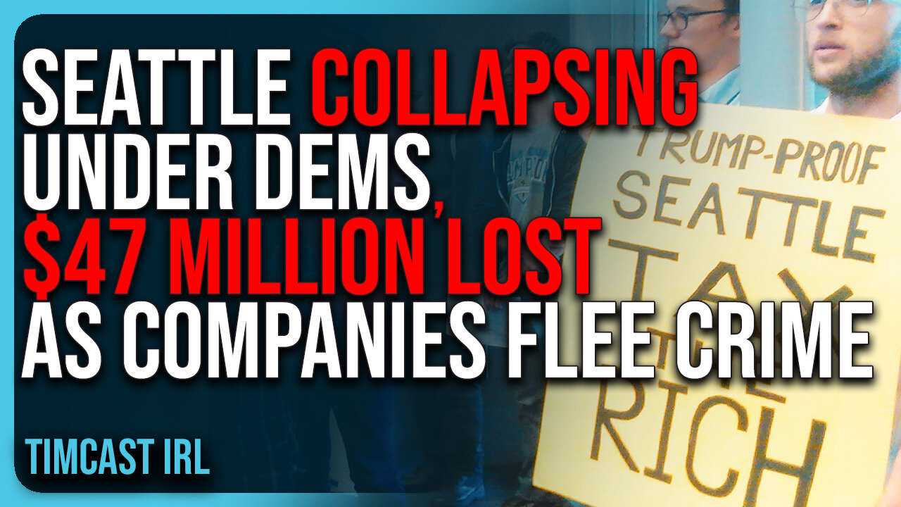 Seattle COLLAPSING Under Democrats, $47 MILLION LOST As Companies FLEE Crime