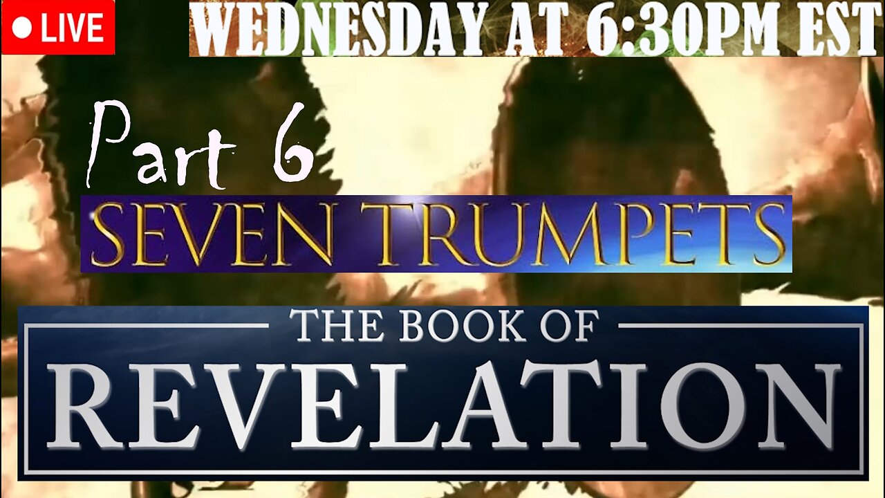 LIVE WEDNESDAY AT 6:30PM EST - the Revelation of Jesus Christ full study - Part 6