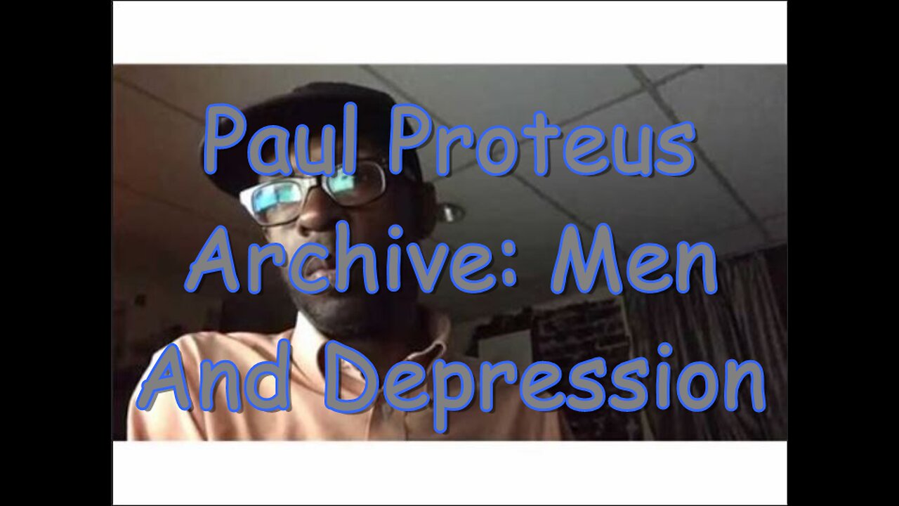 Paul Proteus - MGTOW - Men and depression
