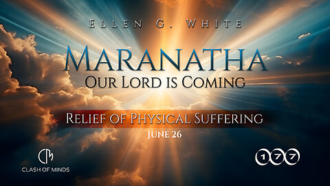 177. Maranatha Our Lord Is Coming: Relief of Physical Suffering. June 26, by Ellen G White