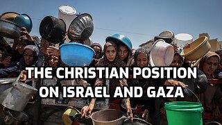 The Christian Position on Israel and Gaza