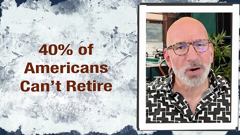 40% of Americans can’t retire