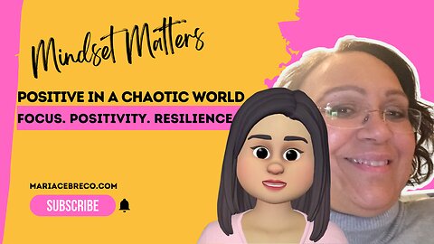 How to Stay Focused and Positive in a Chaotic World - Mindset Matters