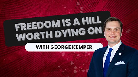 Freedom is a Hill Worth Dying on - with George Kemper