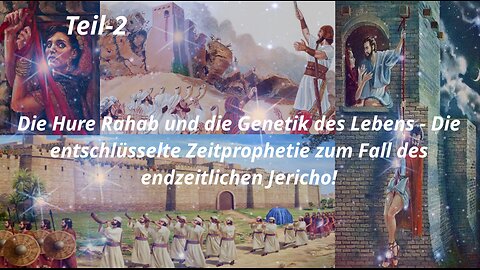 Die Hure Rahab & die Genetik des Lebens − Die Zeitprophetie zum Fall des endzeitlichen Jericho_Teil2