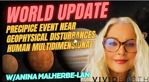 WORLD UPDATE: PRECIPICE EVENT NEARING, GEOPHYSICAL DISTURBANCES + HUMANITY'S MULTIDIMENSIONALITY