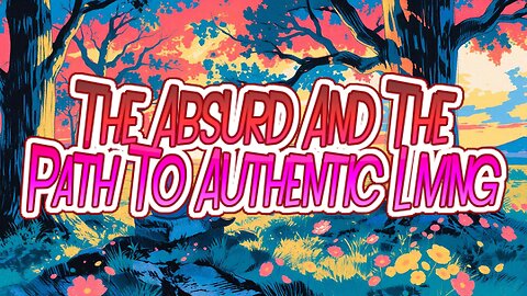 The Absurd And The Path To Authentic Living