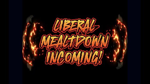 Liberal Meltdowns Part 1