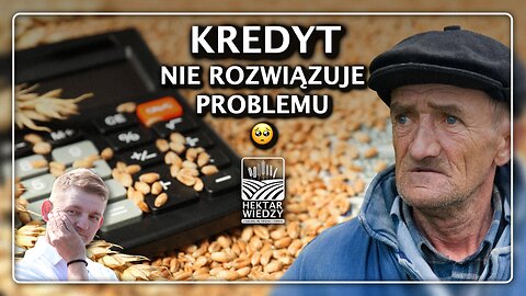 KREDYT NIE ROZWIĄZUJE PROBLEMU! | Hektar Wiedzy