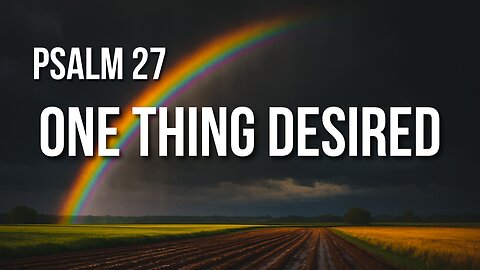 Psalm 27 – Confidence in Chaos, Beauty in God’s Presence