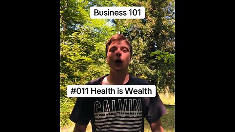 Business 101 #011 Health is Wealth