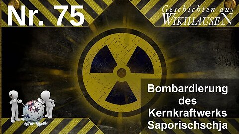 WIKIHAUSEN 🎯🪠🧠 75 "Bombardierung des Kernkraftwerks Saporischschja" 📢☝️ Premiere am 18.9.22