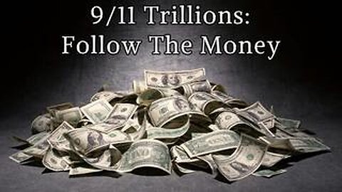 9/11 Trillions: Follow The Money