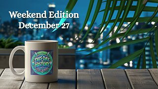 December 27 This Day in History (Weekend Edition, 2025)