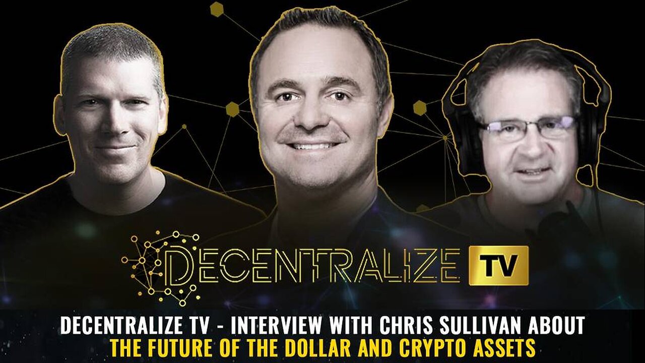 Decentralize TV - Interview with Chris Sullivan about The Future of the Dollar and Crypto Assets
