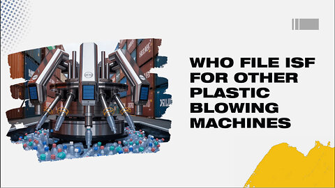 Who File ISF For Other Plastic Blowing Machines