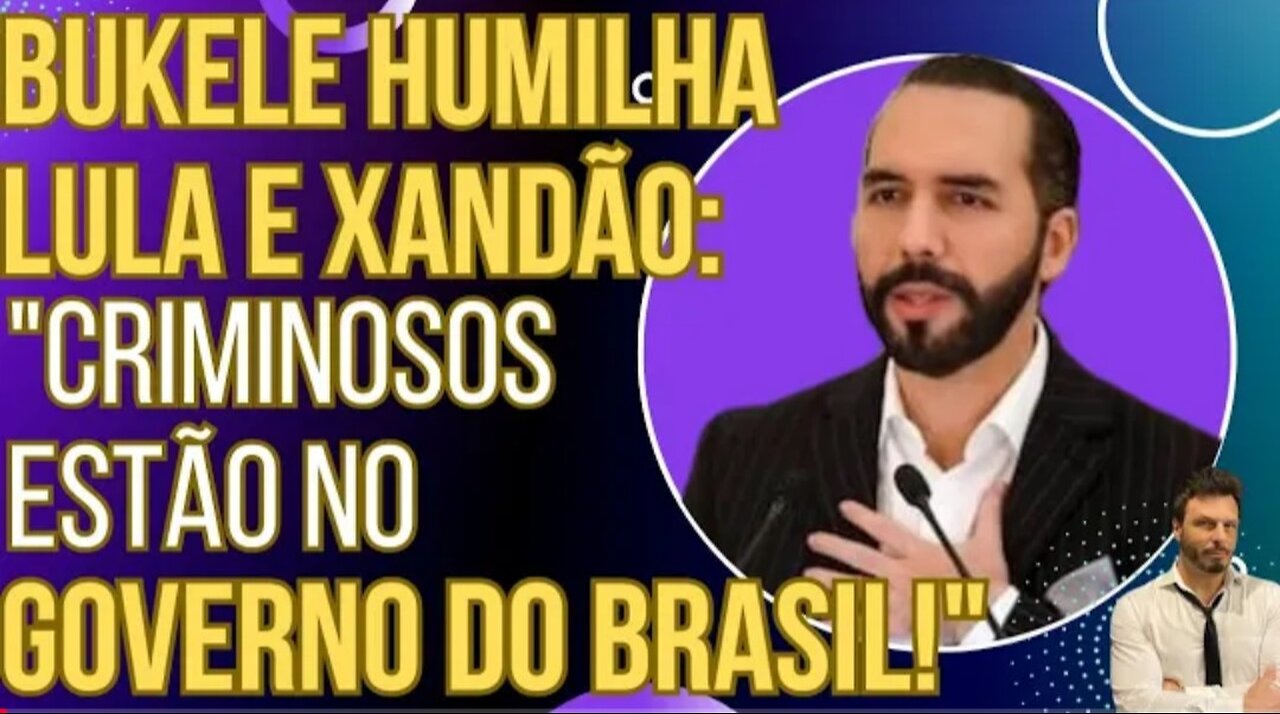 NA CARA NÃO: Bukele humilha Lula e Xandão: "Criminosos estão no Governo do Brasil!"