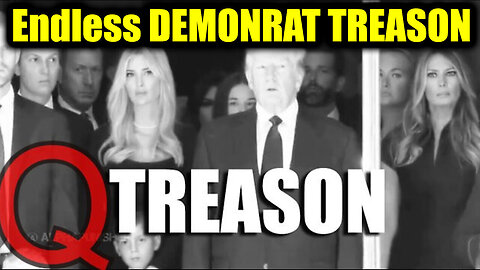 Endless DEMONRAT TREASON - It's TREASON for All to See
