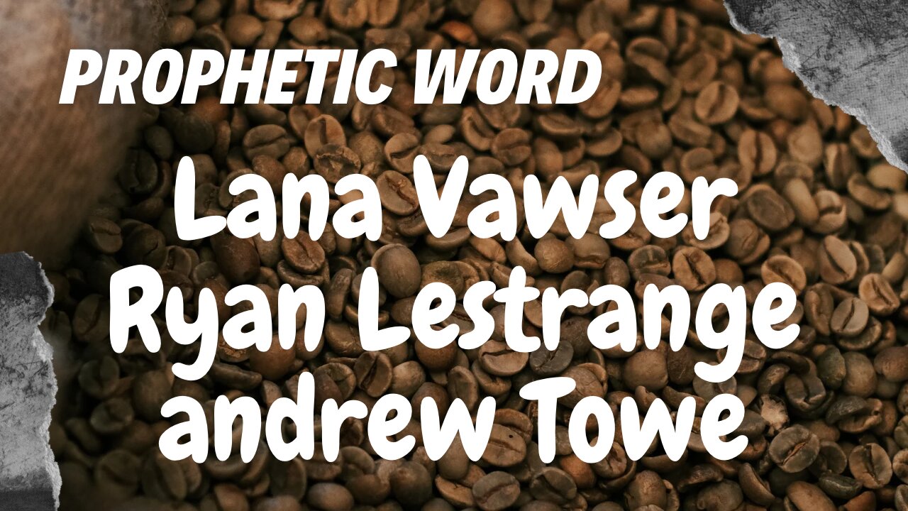 Prophetic Weekly - Lana Vawser, Ryan LeStrange & Andrew Towe