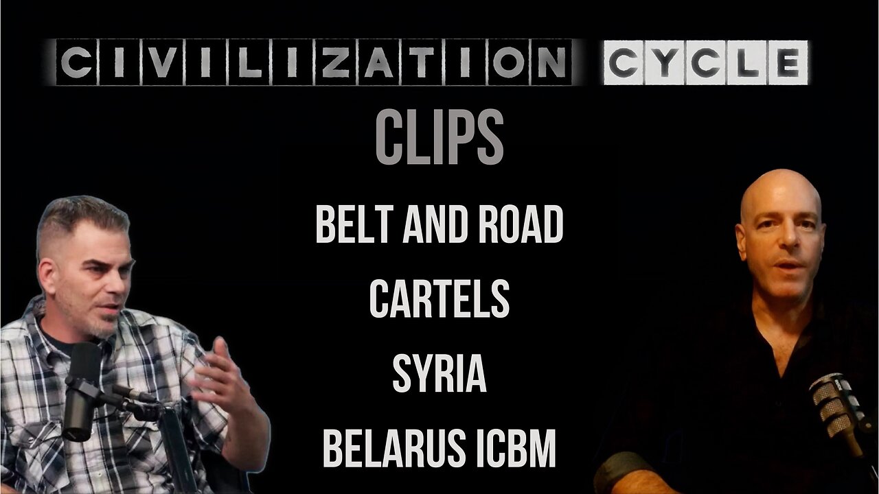 Civilization Cycle CLIPS - China Belt and Road, Military Age Males, Cartels, Panama, Syria, Belarus
