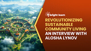BrightLearn - Revolutionizing Sustainable Community Living, an interview with Alosha Lynov