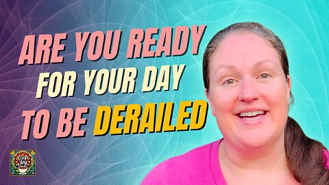 Are You Ready for YOUR Day to be DERAILED? 🚂🌟