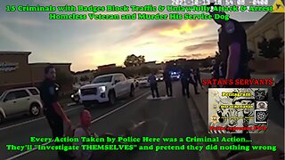 15 CRIMINALS WITH BADGES BLOCK TRAFFIC & UNLAWFULLY ATTACK & ARREST HOMELESS VET