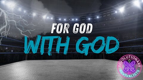 Revolutionary Revivalists EP 57: For God and With God