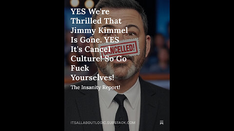 YES We're Thrilled That Jimmy Kimmel Is Gone. YES It's Cancel Culture! So Go Fuck Yourselves!
