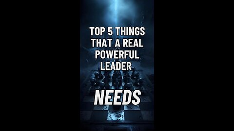 Top 5 Things That A Real Powerful Leader NEEDS
