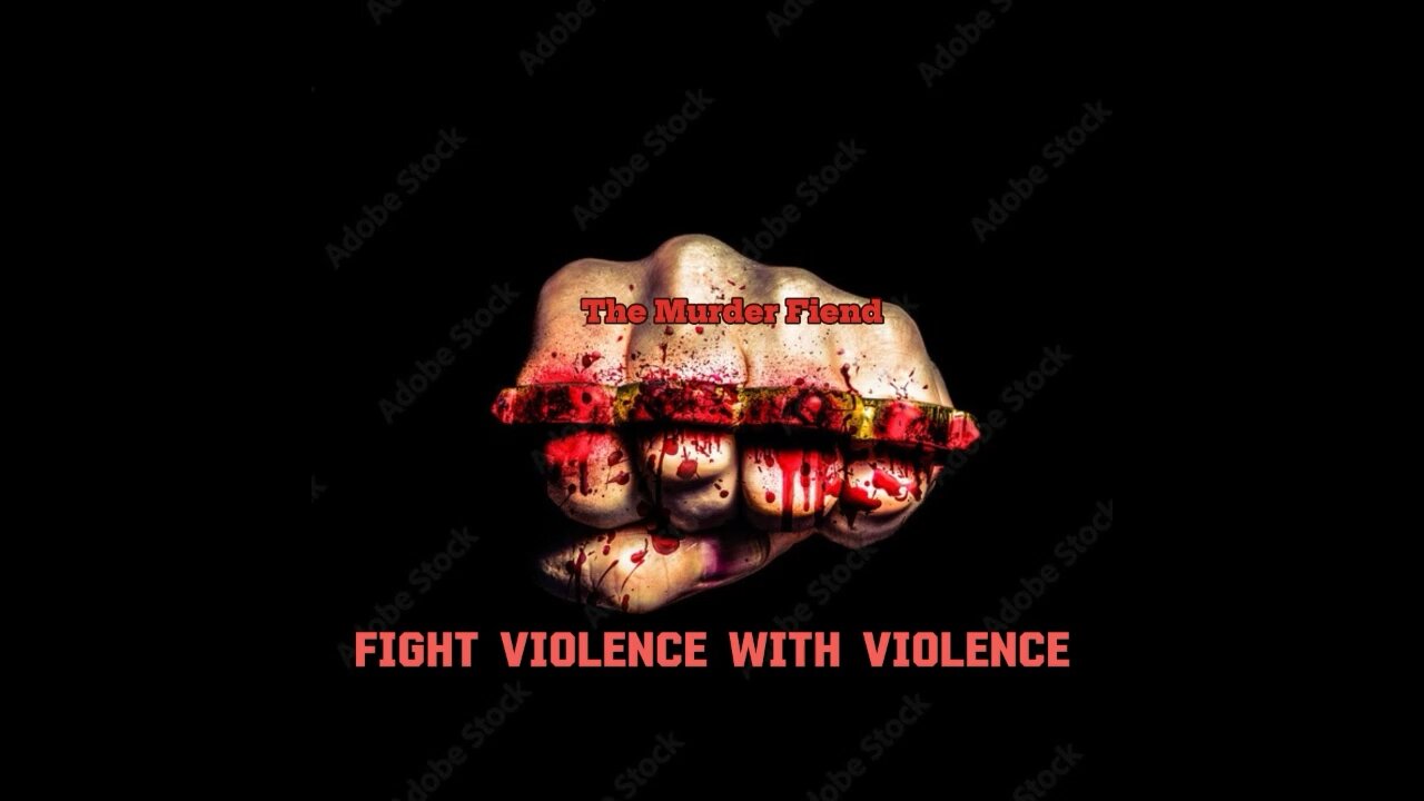 The Murder Fiend “Fight Violence With Violence”