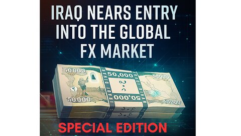Iraq’s Final Steps Into the Global FX Market!